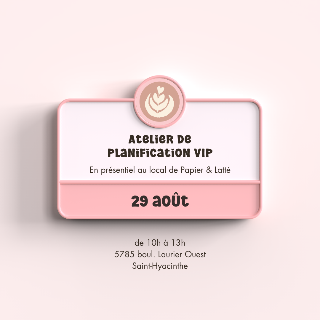 Atelier de planification VIP (29 août 2026) - En présentiel au local de Papier &amp; Latté à St-Hyacinthe