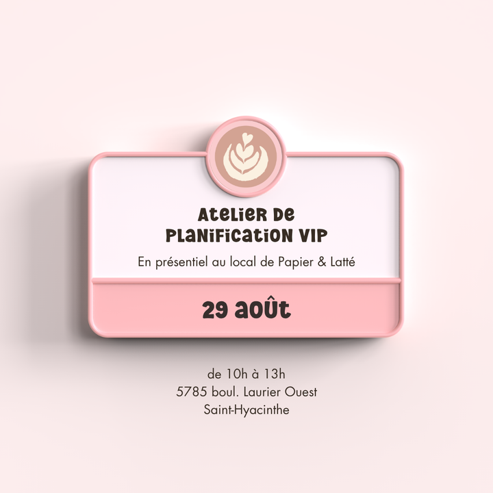 Atelier de planification VIP (29 août 2026) - En présentiel au local de Papier &amp; Latté à St-Hyacinthe